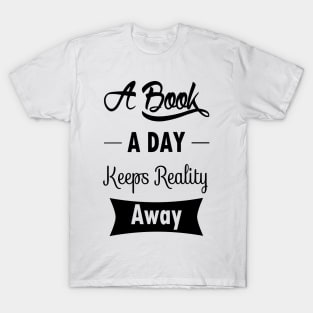 A Book A Day Keeps Reality Away T-Shirt